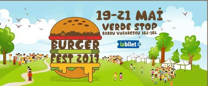 Să nu ziceți că n-ați știut: Burger Fest 2017 are loc în perioada 19-21 mai