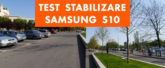 Test stabilizare și mostre video de pe Samsung Galaxy S10