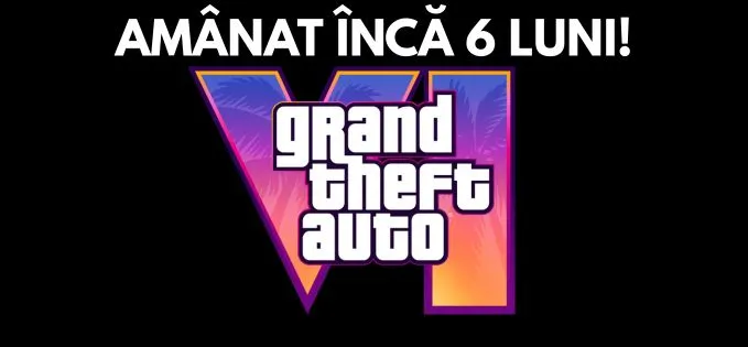 Grand Theft Auto 6 a fost amânat cu încă 6 luni