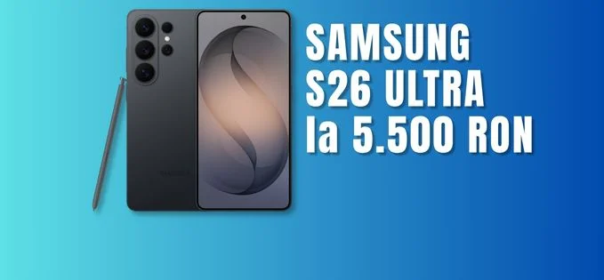 Noul Samsung S26 Ultra scade la 5500 de lei în reducerile de astăzi (chiar 5200 lei cu bonus Flip)