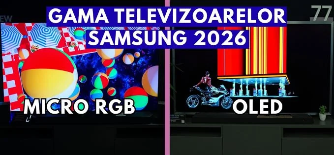 Ce modele include gama de televizoare Samsung din 2026 și diferențele între Micro RGB, OLED, Neo QLED și restul